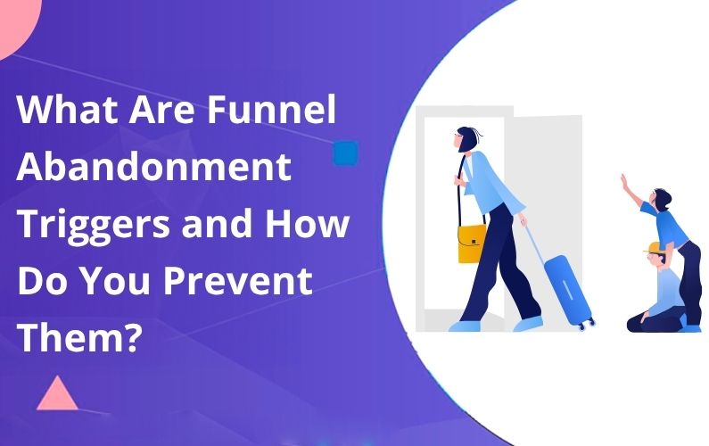 What Are Funnel Abandonment Triggers and How Do You Prevent Them?