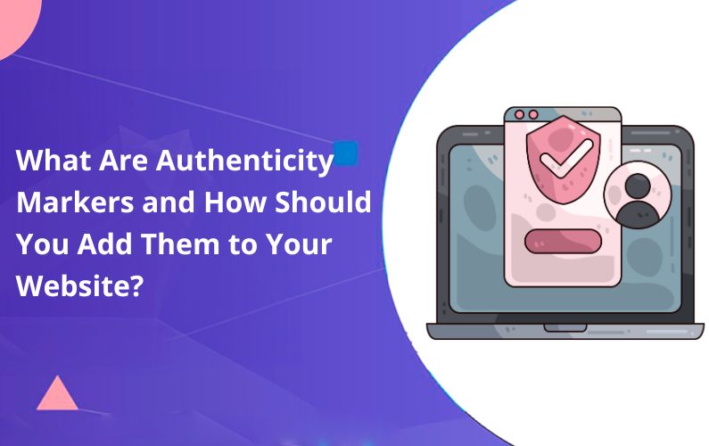 What Are Authenticity Markers and How Should You Add Them to Your Website?