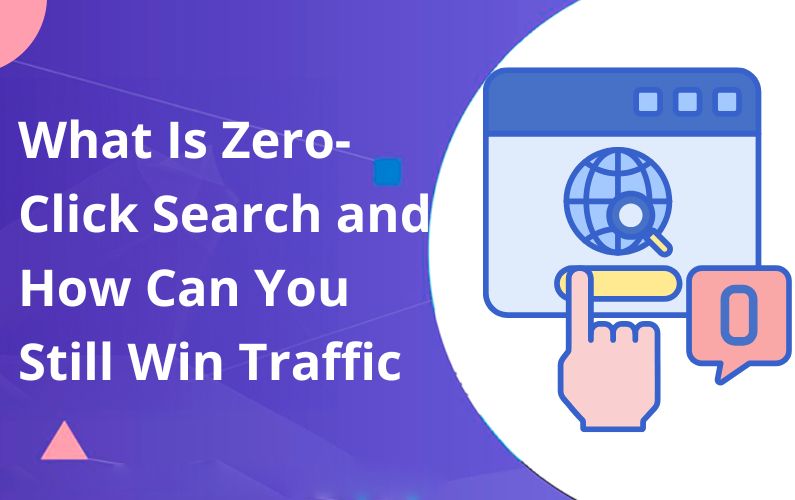 What Is Zero-Click Search and How Can You Still Win Traffic?