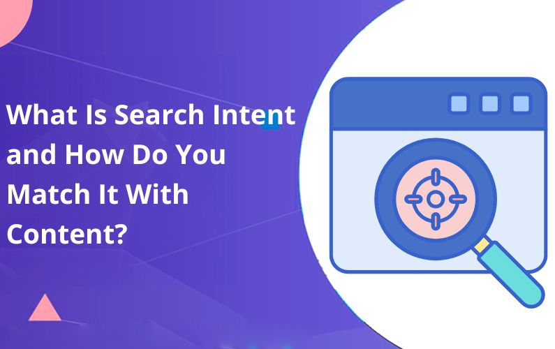 What Is Search Intent and How Do You Match It With Content?