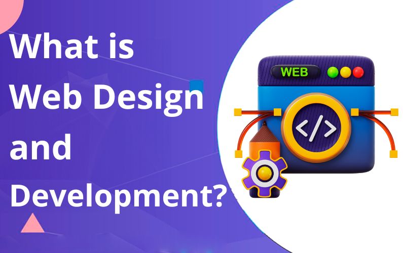 What is Web Design and Development? The Complete Guide to Building an Online Presence