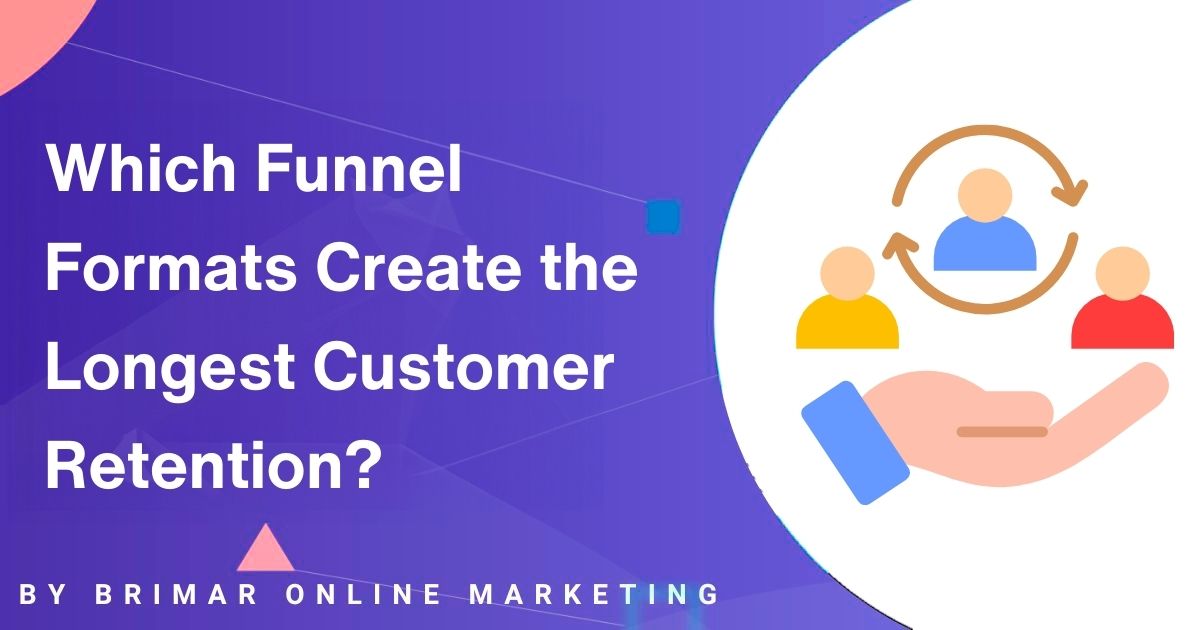 Which Funnel Formats Create the Longest Customer Retention After Google’s Trust Shift