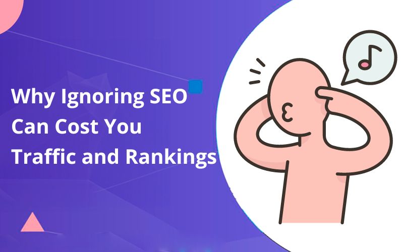 Why Ignoring SEO in Web Design Can Cost You Traffic and Rankings