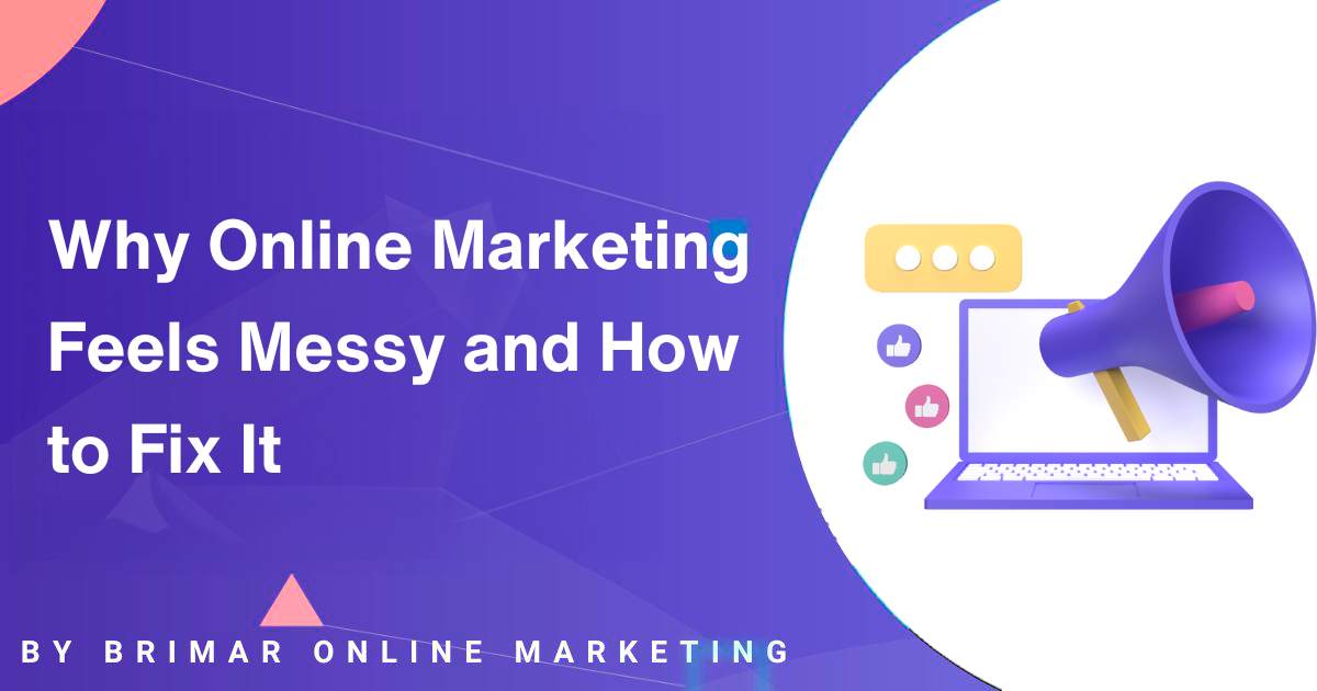Why Online Marketing Feels Messy
