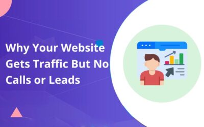 Why Your Website Gets Traffic But No Calls or Leads
