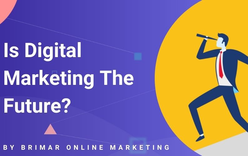 Is Digital Marketing The Future? (You Need to Use it NOW)