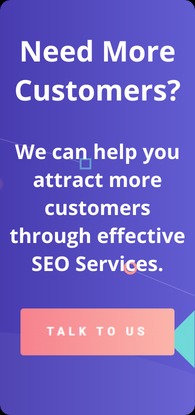 Need more customers? We can help you attract more customers through effective SEO Services. Talk to us.