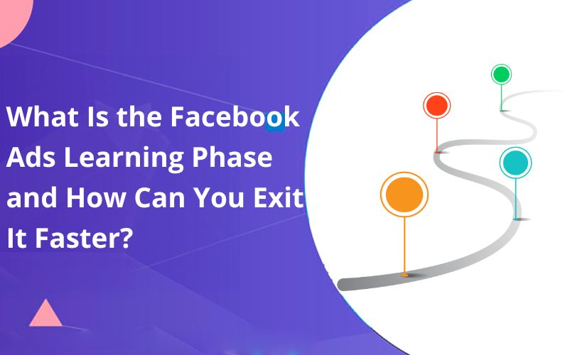 What Is the Facebook Ads Learning Phase and How Can You Exit It Faster?